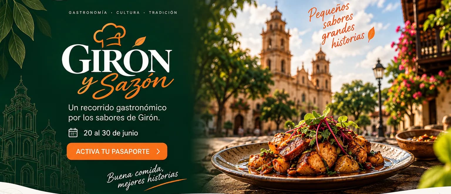 Girón y Sazón - Gastronomía, Cultura y Tradición. 20 al 30 de junio